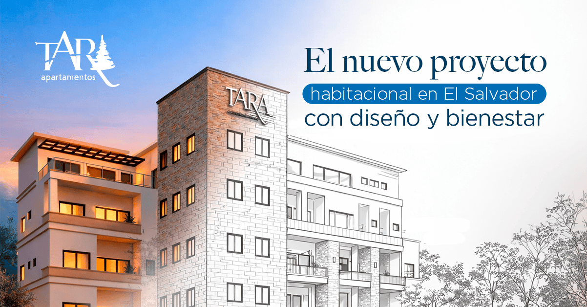 Apartamentos Tara: El nuevo proyecto habitacional en El Salvador que combina diseño y bienestar