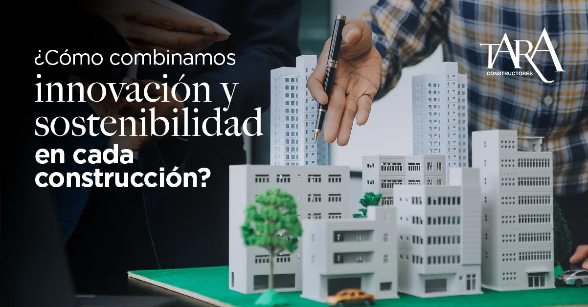¿Cómo combinamos innovación y sostenibilidad en cada construcción?