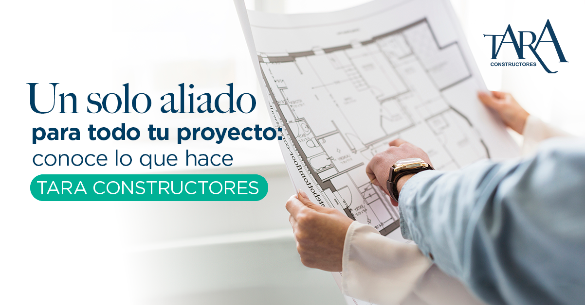 Un solo aliado para todo tu proyecto: conoce lo que hace TARA CONSTRUCTORES