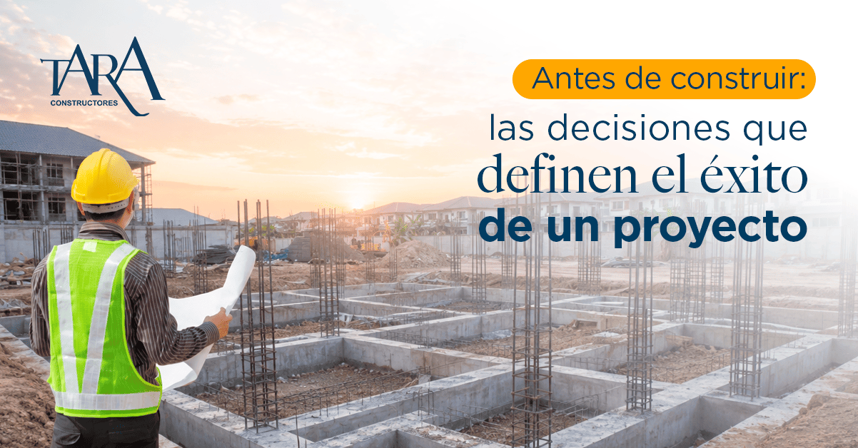 Antes de construir: Las decisiones que definen el éxito de un proyecto